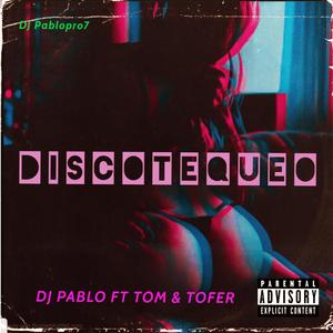 Discotequeo (feat. T.O.M & Tofer667)