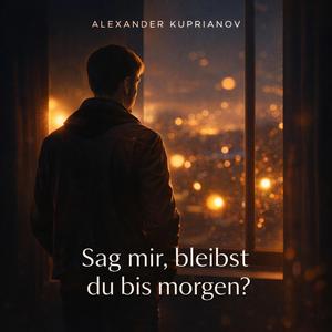 Sag mir bleibst du bis morgen?