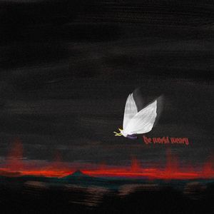 Be world weary（厌世）