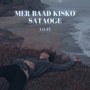 Mer Baad Kisko Sataoge -LoFi