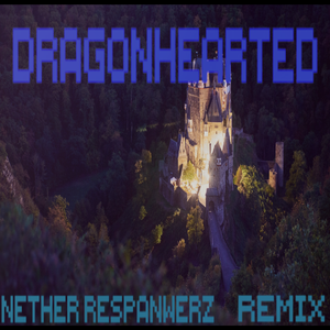 Dragonhearted (Nightmare RespawnerZ Remix)