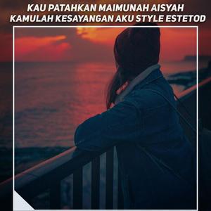 Kau Patahkan Maimunah Aisyah X Kamulah Kesayangan Aku Style Estetod