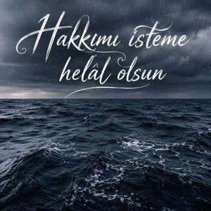 Hakkımı isteme helâl olsun