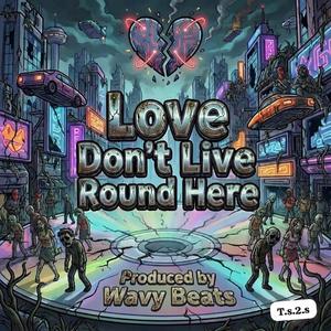 Love dont live round here