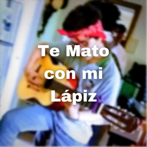 Te Mato Con Mi Lápiz