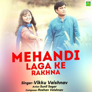 Mehandi Laga Ke Rakhna