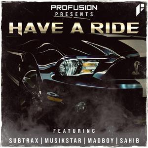 Have a Ride (feat. Musikstar, Sahib, Madboy & SubtraX)