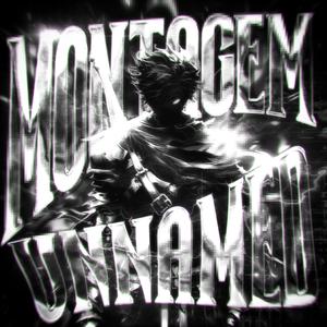 MONTAGEM UNNAMED (Mega Slowed)