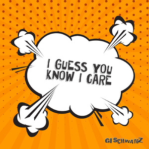 I Guess You Know I Care