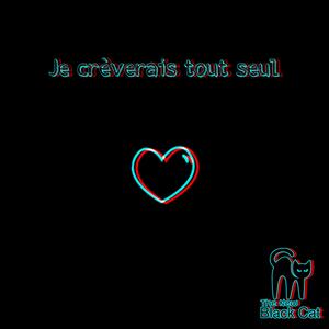 Je crèverais tout seul