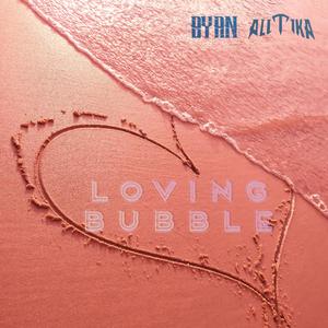 Loving Bubble