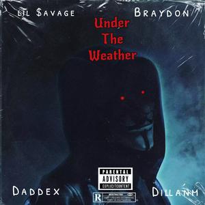 Under The Weather (feat. Brayd0n, Daddex & Dillanm)