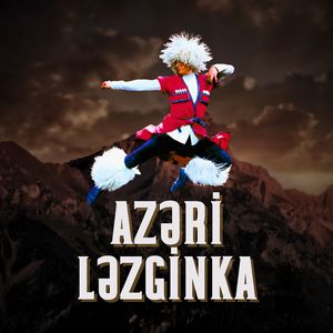Azəri Ləzginka (Lezginka: Qafqazdan Dünyaya - Dağıstan, Azərbaycan, Gürcüstan Və Bütün Millətlərin Rəqsi)