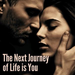 The Next Journey of Life is You