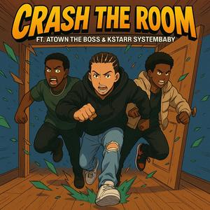 Crash The Room (feat. A-Town the Boss & Kstarr SystemBaby)
