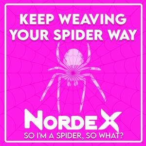 keep weaving your spider way (So I'm A Spider, So What?)