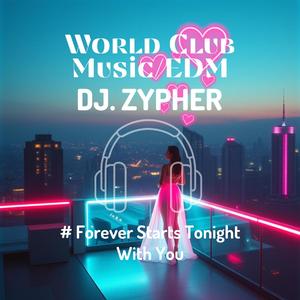Forever Starts Tonight With You – DJ Zypher (Electro Dance Floor Hit Nonstop Party Vibes)