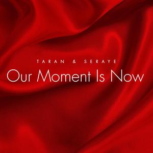 OUR MOMENT IS NOW