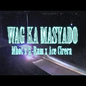Wag Ka Masyado (feat. K-Ram & Ace Cirera)