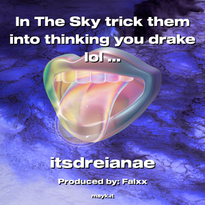 In The Sky trick them into thinking you drake lol I ain’t doing that