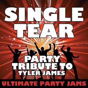 Single Tear (Party Tribute to Tyler James)