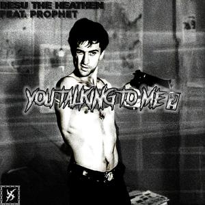 YOU TALKING TO ME? (feat. Prophet)