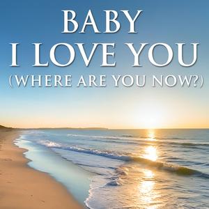 Baby I Love You (Where Are You Now?) (Ambient R&B/Pop)