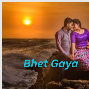 Bhet Gaya