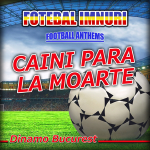 Caini Para La Moarte (Dinamo Bucuresti Fotbal Imnuri - Anthems)