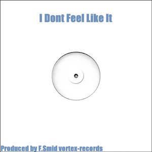 I Dont Feel Like It (Original Mix)
