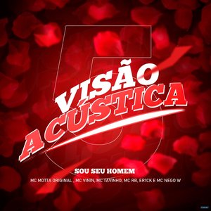 Visão Acústica 5: Sou Seu Homem (feat. Mc Motta Original, MC Tavinho, Mc RB & Er1ck)