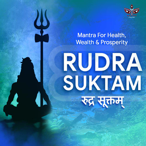 Rudra Suktam (Mantra for Health, Wealth & Prosperity)