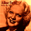 Alice Faye - Never Say No