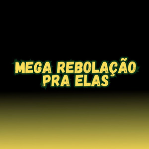 MEGA REBOLAÇÃO PRA ELAS