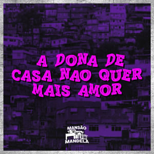 A Dona de Casa Não Quer Mais Amor