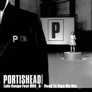 Portishead Lulu Rouge Feat BOB_G -  Road To Sign Me Out