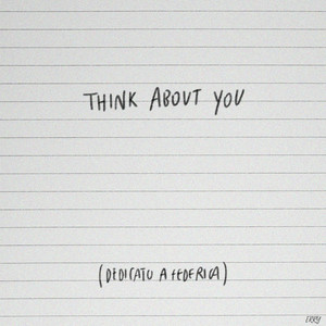Think About You (Dedicato a Federica)
