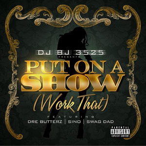 Put On a Show (Work That ) [feat. Swag Dad]