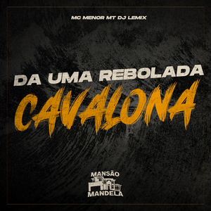 DA UMA REBOLADA CAVALONA