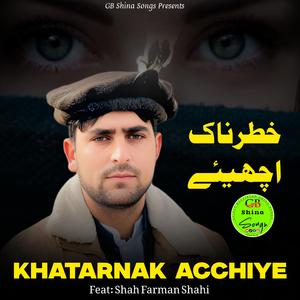 Khatarnak Acchiye (feat. Shah Farman Shahi)