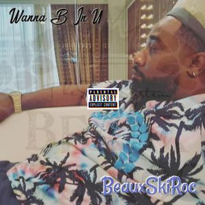 Wanna B In You (feat. Beaux Valentino)