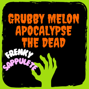 Grubby Melon Apocalypse The Dead