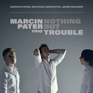 Nothing But Trouble (Arr. by Marcin Pater Trio)