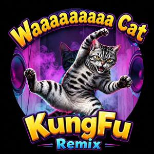 Waaaaaaaaa Cat KungFu (Remix)