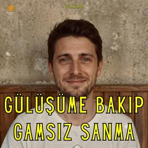 Gülüşüme Bakıp Gamsız Sanma