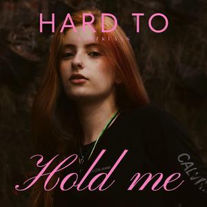 Hard to Hold me
