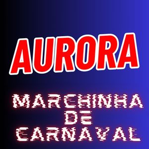 Aurora - Marchinha de Carnaval