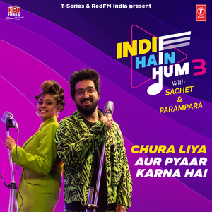 Chura Liya-Aur Pyaar Karna Hai (From "Indie Hain Hum 3 With Sachet & Parampara")