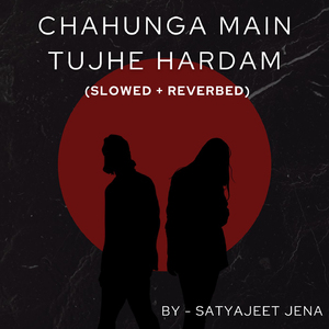 Chahunga Main Tujhe Hardam (Slowed + Reverbed)