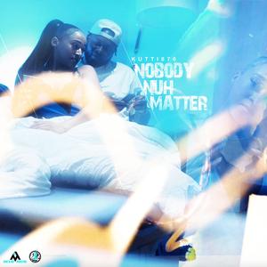 Nobody Nuh Matter